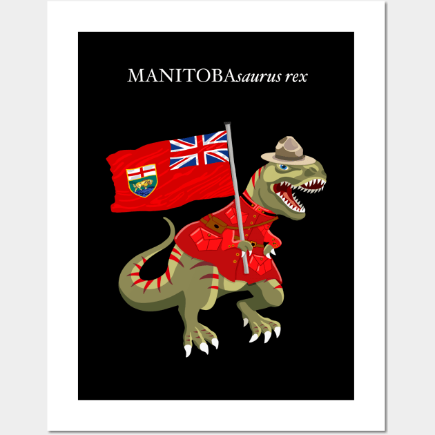 Clanosaurus Rex MANITOBAsaurus rex Manitoba Canada Flag Tyrannosaurus Rex Wall Art by BullShirtCo